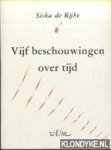 Rijke, Siska de - Vijf beschouwingen over tijd