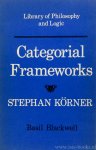 KÖRNER, S. - Categorial frameworks.