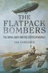 Ian Gardiner - The Flatpack Bombers The Royal Navy and the Zeppelin Menace