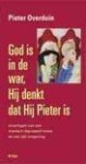 Overduin , Pieter . [ isbn 9789076224206 - God  is  in  de  War , Hij  denkt  dat Hij  Pieter  is . ( God is in de war, Hij denkt dat Hij Pieter is, is het tweede boek van Pieter Overduin. Hierin beschrijft hij wat er met hem gebeurd is na het verschijnen van zijn eerste boek