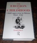 Rose, Lionel - The Erosion of Childhood / Childhood in Britain 1860-1918