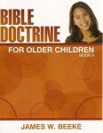 James W Beeke, J W Beeke - Bible Doctrine for Older Children
