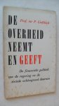 Lieftinck prof. mr. P. - De overheid neemt en geeft ~ De financiële politiek van de regering en de sociale achtergrond daarvan