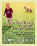 Janey Lee Grace - Imperfectly Natural Baby And Toddler