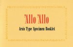 ANONYMOUS - Allo 'Allo. Arsis Type Specimen Booklet [ Ten quotes from the British sitcom that ran on television between 1984 and 1992. The series is situated in France during the Second World War under the German occupation. The booklet shows the 6 sizes ...