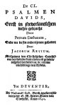 Revius, Jacobus - De CL. psalmen Davids : eerst in Nederlantschen dichte gebracht door Petrum Dathenum, ende nu in sin ende rijmen gebetert door Jacobum Revium
