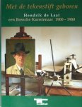 Hoogbergen, Theo. - Met de tekenstift geboren. Hendrik de Laat een Bossche Kunstenaar (1900 - 1980).