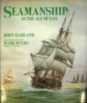 Harland, J, illustrated by Mark Myers - Seamanship in the age of sail An account of the shiphandling of the sailing man- of-war 1600-1860, based on contemporary sources