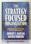 Kaplan, David P. Norton, Robert S. - The Strategy Focused Organisation --- How balanced scorecard companies thrive in the new business environment