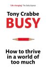 Tony Crabbe - Busy: How to Thrive in a World of Too Much