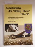 Reiche, Helmut: - Kampfeinsätze der "Helbig-Flyers" 1944/45: Erinnerungen eines Zeitzeugen der Kriegsgeneration