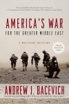 Andrew J. Bacevich - America's War for the Greater Middle East