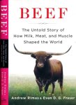 Rimas, Andrew & Evan D. G. Fraser - Beef: The untold story of how Milk, Meat, and Muscle shaped the World Rimas, Andrew & Evan D. G. Fraser - Beef: The untold story of how Milk, Meat, and Muscle shaped the World