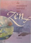 F. Bakker - De wondere wereld van Zen - Zenmomenten in drup, in haiku, mandala en dans