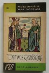 BOSCH, J. VAN DEN, - Dat was gezelschap. Proza en poezie van 1200 tot 1600.