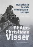 Maarten Faas - Nederlands laatste ontdekkingsreiziger Philips Christaan Visser (1882-1955)