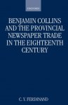 Ferdinand, C.Y. - Benjamin Collins and the provincial newspaper trade in the eighteenth century.