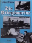 Bekker, Cajus - Die Kriegsmarine / Das Schicksal der deutschen Kriegsmarine 1939-1945