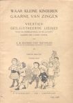 Bouman-van Tertholen, S.M. (versjes) - Waar kleine kinderen gaarne van zingen (eerste deeltje: 14 geïllustreerde liedje + derde deeltje: 12 geïllustreerde liedjes)