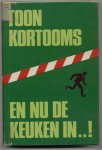 Kortooms, Toon - EN NU DE KEUKEN IN..!