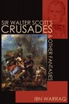 Ibn Warraq - Sir Walter Scott's Crusades and Other Fantasies