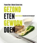 F. & Scholtens, B. Kok - Gezond eten, gewoon doen - goede voeding volgens de wetenschap F. & Scholtens, B. Kok - Gezond eten, gewoon doen - goede voeding volgens de wetenschap
