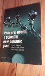 Putten, Gert-Jan van der - Poor oral health, a potential new geriatric giant Significant oral health (care) issues in frail older people