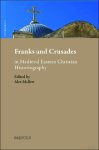 Alex Mallett (ed) - Franks and Crusades in Medieval Eastern Christian Historiography