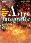 Wolfgang Schwinge - Das Kosmos-Handbuch Astrofotografie Ausrüstung, Technik, Fotopraxis