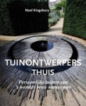 Kingsbury, Noël - Tuinontwerpers thuis / persoonlijke tuinen van 's werelds beste ontwerpers