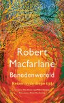 Robert Macfarlane - Benedenwereld Reizen in de diepe tijd