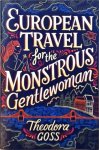 Theodora Goss - European Travel for the Monstrous Gentlewoman