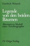 Friedrich Weinreb - Legende von den beiden Bäumen Alternatives Modell einer Autobiographie