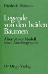 Friedrich Weinreb 76819 - Legende von den beiden Bäumen Alternatives Modell einer Autobiographie