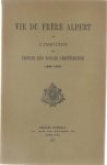  - Vie du frère Albert de l'institut des frères des Ecoles chrétiennes (1849-1998)