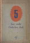 Kammeijer, J.H.D. - 5 Jaar- onder Duitschen druk. Geschiedenis van de Duitsche bezetting in de jaren 1940-1945 voor nu en later aan het Nederlandsche volk verteld