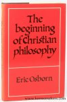 OSBORN, Eric. - The beginning of Christian Philosophy.