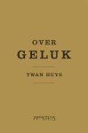 Twan Huys - Literair Limburg Over geluk