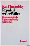 Tucholsky, Kurt - Republik wider Willen. Gesammelte Werke, Ergänzungsband 2: 1911-1932