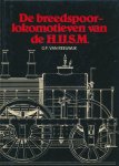 Reeuwijk, G.F. van - De breedspoorlokomotieven van de H.IJ.S.M.