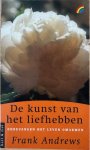 Andrews, Frank - DE KUNST VAN HET LIEFHEBBEN. Onbevangen het leven omarmen. Andrews, Frank - DE KUNST VAN HET LIEFHEBBEN. Onbevangen het leven omarmen.