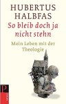 Halbfas, Hubertus - So bleib doch ja nicht stehn. Mein Leben mit der Theologie