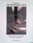 Faber, Monika - Die montierte Frau: Aktphotographien des Atelier Manassé aus den 20er und 30er Jahren