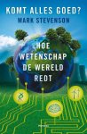 Mark Stevenson - Komt alles goed hoe wetenschap de wereld redt