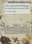 HOEFNAGEL - Thea VIGNAU-WILBERG - Joris and Jacob Hoefnagel Art and Science around 1600.