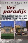 Schmitz, Jacques. - Ver Paradijs / Een tocht door het nieuwe Duitsland