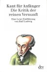Ludwig, Ralf - Kant für Anfänger. Die Kritik der reinen Vernunft