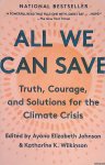 Johnson, Ayana Elizabeth & Katharine K. Wilkinson (editors) - All We Can Save: Truth, Courage, and Solutions for the Climate Crisis