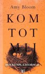 Bloom, Amy - Kom tot mij