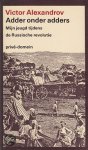 Victor Alexandrov, Marianne Kuik - Adder onder adders Mijn jeugd tijdens de Russische revolutie Victor Alexandrov, Marianne Kuik - Adder onder adders Mijn jeugd tijdens de Russische revolutie